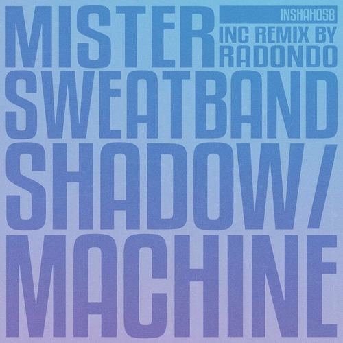 Mister Sweatband - Shadow _ Machine [INSHAH058]